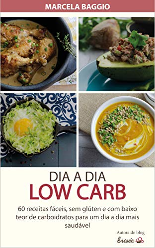 Capa do livro: DIA A DIA LOW CARB: 60 receitas fáceis, sem glúten e com baixo teor de carboidrato para um dia a dia mais saudável - Ler Online pdf