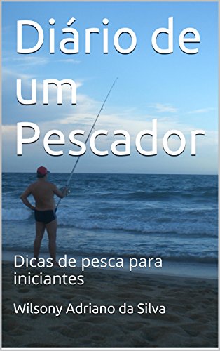 Livro PDF Diário de um Pescador: Dicas de pesca para iniciantes