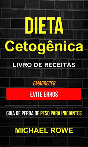 Livro PDF Dieta Cetogênica – Livro de Receitas: Evite erros: Guia de perda de peso para iniciantes (Emagrecer)