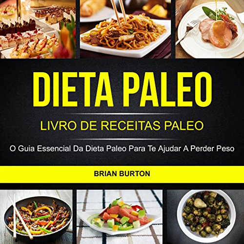 Livro PDF Dieta Paleo: Livro de Receitas Paleo: O Guia Essencial da Dieta Paleo para te Ajudar a Perder Peso