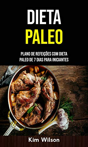 Livro PDF Dieta Paleo: Plano De Refeições Com Dieta Paleo De 7 Dias Para Iniciantes