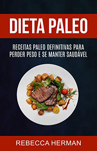 Capa do livro: Dieta Paleo: receitas Paleo definitivas para perder peso e se manter saudável - Ler Online pdf