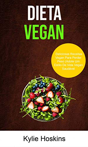 Livro PDF: Dieta Vegan: Deliciosas Receitas Vegan Para Perder Peso (Adote Um Estilo De Vida Vegan Saudável