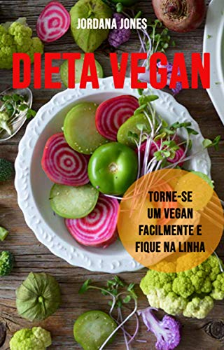 Capa do livro: Dieta Vegan: Torne-se Um Vegan Facilmente E Fique Na Linha - Ler Online pdf