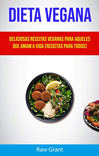 Capa do livro: Dieta Vegana: Deliciosas Receitas Veganas Para Aqueles Que Amam A Vida (Receitas Para Todos) - Ler Online pdf