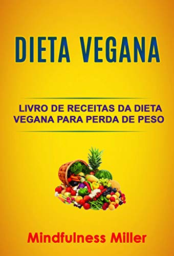 Livro PDF Dieta Vegana: Livro De Receitas Da Dieta Vegana Para Perda De Peso Saudável