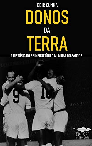 Livro PDF Donos da Terra: A história do primeiro título mundial do Santos