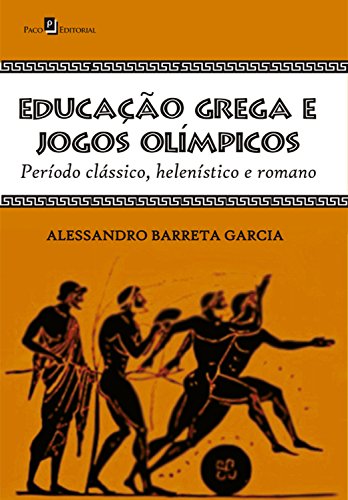 Capa do livro: Educação grega e jogos olímpicos: Período clássico, helenístico e romano - Ler Online pdf
