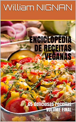 Capa do livro: ENCICLOPÉDIA DE RECEITAS VEGANAS : 65 deliciosas receitas VOLUME FINAL - Ler Online pdf