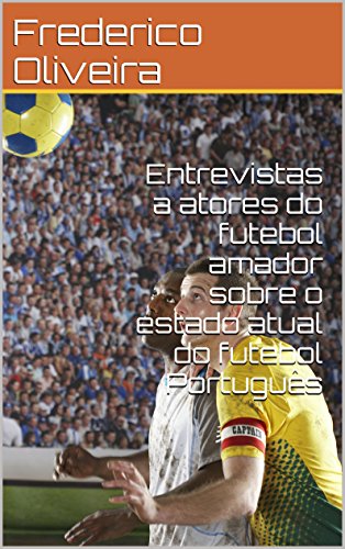 Capa do livro: Entrevistas a atores do futebol amador sobre o estado atual do futebol Português - Ler Online pdf