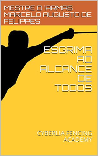 Capa do livro: ESGRIMA AO ALCANCE DE TODOS: CYBERLIA FENCING ACADEMY - Ler Online pdf
