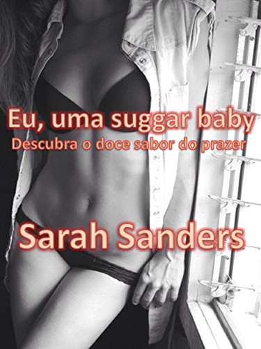 Capa do livro: Eu, uma suggar baby: Descubra o doce sabor do prazer - Ler Online pdf