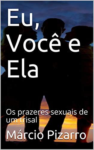 Capa do livro: Eu, Você e Ela: Os prazeres sexuais de um trisal - Ler Online pdf