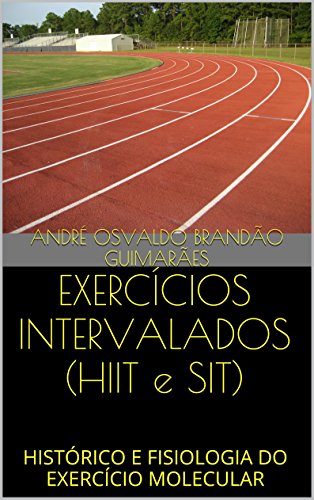 Capa do livro: EXERCÍCIOS INTERVALADOS (HIIT e SIT): HISTÓRICO E FISIOLOGIA DO EXERCÍCIO MOLECULAR - Ler Online pdf