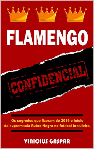 Livro PDF Flamengo Confidencial: Os segredos que fizeram de 2019 o início da supremacia Rubro-Negra no futebol brasileiro