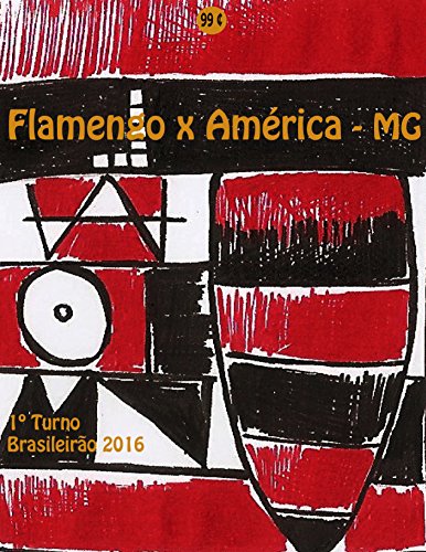 Livro PDF Flamengo x América-MG: Brasileirão 2016/1º Turno (Campanha do Clube de Regatas do Flamengo no Campeonato Brasileiro 2016 Série A Livro 16)