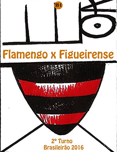 Livro PDF Flamengo x Figueirense: Brasileirão 2016/2º Turno (Campanha do Clube de Regatas do Flamengo no Campeonato Brasileiro 2016 Série A Livro 26)