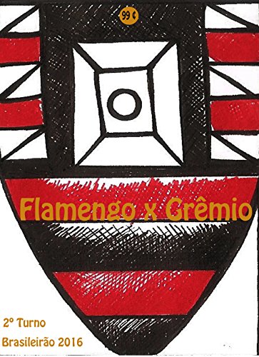 Livro PDF Flamengo x Grêmio: Brasileirão 2016/2º Turno (Campanha do Clube de Regatas do Flamengo no Campeonato Brasileiro 2016 Série A Livro 21)