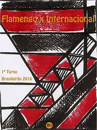 Livro PDF Flamengo x Internacional: Brasileirão 2016/1º Turno (Campanha do Clube de Regatas do Flamengo no Campeonato Brasileiro 2016 Série A Livro 12)