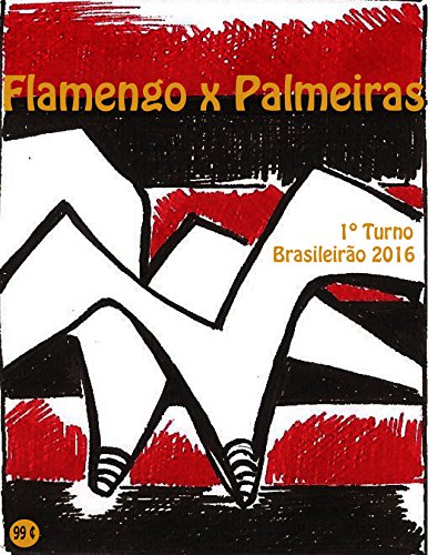 Livro PDF Flamengo x Palmeiras: Brasileirão 2016/1º Turno (Campanha do Clube de Regatas do Flamengo no Campeonato Brasileiro 2016 Série A Livro 6)