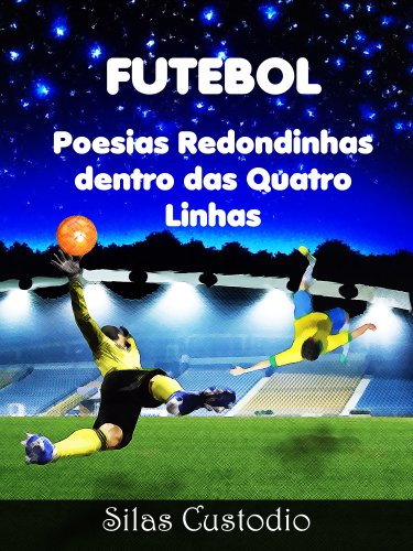 Livro PDF Futebol: Poesias Redondinhas Dentro das Quatro Linhas (Futebol Universal Livro 1)