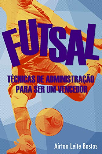 Livro PDF Futsal: Técnicas de administração para ser um vencedor
