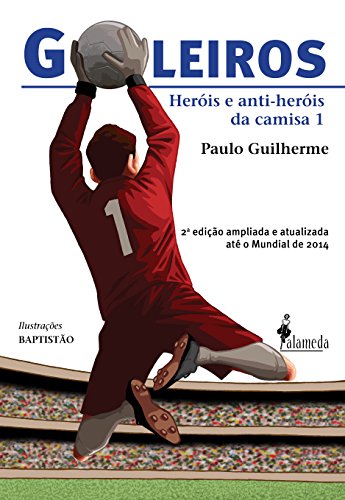 Capa do livro: Goleiros: Heróis e Anti-Heróis da Camisa 1 - Ler Online pdf