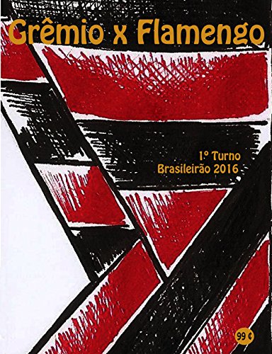 Livro PDF Grêmio x Flamengo: Brasileirão 2016/1º Turno (Campanha do Clube de Regatas do Flamengo no Campeonato Brasileiro 2016 Série A Livro 2)