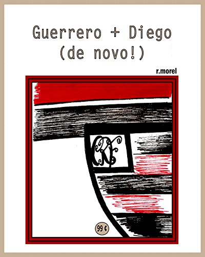 Livro PDF Guerrero + Diego (de novo!) (Coleção “Campanha do Flamengo no Brasileirão 2017” Livro 11)