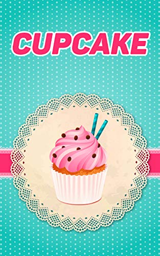 Capa do livro: Guia Completo de Como Fazer Cupcakes: Receitas Deliciosas Dos Bolinhos Que Viraram Sucesso no Mundo Todo - Ler Online pdf