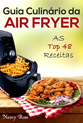 Livro PDF Guia Culinário da Air Fryer: As Top 48 Receitas