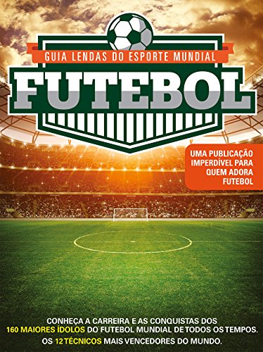 Livro PDF Guia Lendas do Esporte Mundial Ed.01 Futebol: Mais que heróis, eles são lendas