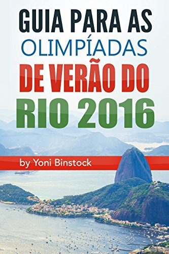 Livro PDF: Guia para as Olimpíadas de Verão do Rio 2016: Um Guia Abrangente para os Jogos Olímpicos de 2016 no Rio
