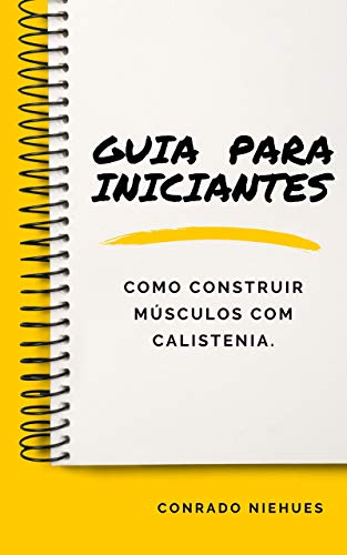 Capa do livro: Guia para Iniciantes: Como construir músculos com calistenia - Ler Online pdf