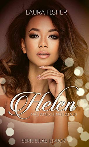 Livro PDF: Helen: Meu amigo, meu amor. (Ellas Livro 2)