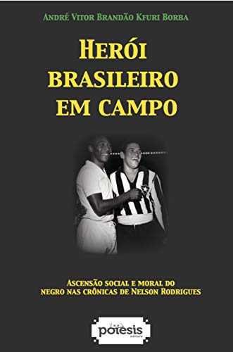 Livro PDF: Herói brasileiro em campo: ascensão social e moral do negro nas crônicas de Nelson Rodrigues