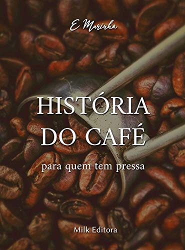 Capa do livro: História do Café para quem tem pressa: Origem da bebida mais popular do mundo, depois da água! - Ler Online pdf