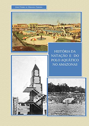 Capa do livro: HISTÓRIAS DA NATAÇÃO E DO POLO AQUÁTICO NO AMAZONAS: Década de 1960 - Ler Online pdf