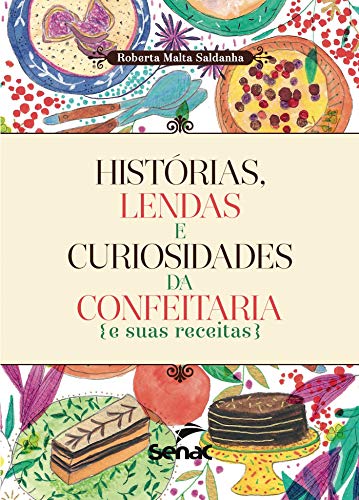 Capa do livro: Histórias, lendas e curiosidades da confeitaria e suas receitas - Ler Online pdf