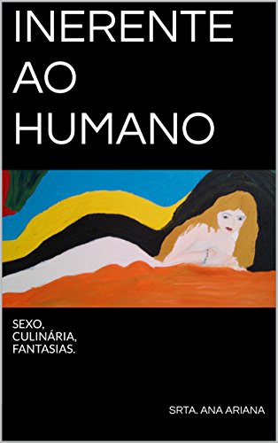 Capa do livro: INERENTE AO HUMANO: SEXO, CULINÁRIA, FANTASIAS. - Ler Online pdf