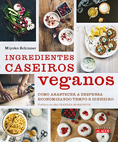 Capa do livro: Ingredientes caseiros veganos: Como abastecer a despensa economizando tempo e dinheiro - Ler Online pdf