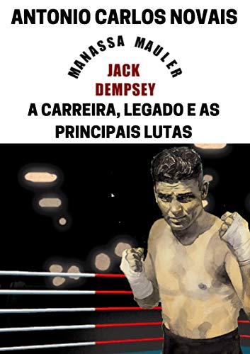 Livro PDF JACK DEMPSEY: A CARREIRA, LEGADO E AS PRINCIPAIS LUTAS