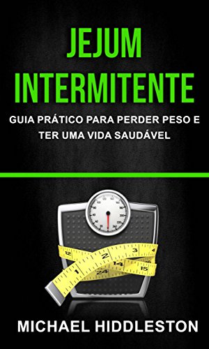 Capa do livro: Jejum Intermitente: Guia Prático para Perder Peso e Ter Uma Vida Saudável - Ler Online pdf