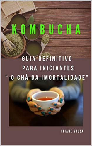 Capa do livro: Kombucha : Guia definitivo para iniciantes (SAÚDE E NUTRIÇÃO) - Ler Online pdf