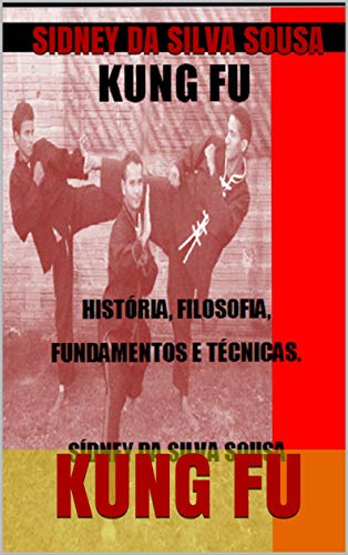 Livro PDF: KUNG FU: HISTÓRIA, FILOSOFIA, FUNDAMENTOS E TÉCNICAS.