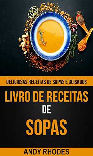 Capa do livro: Livro de Receitas de Sopas: Deliciosas receitas de sopas e guisados - Ler Online pdf