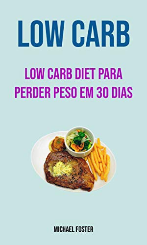 Livro PDF: Low Carb: Low Carb Diet Para Perder Peso Em 30 Dias: Dieta Low Carb para perda de peso em 30 dias