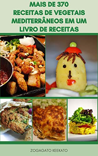 Livro PDF Mais De 370 Receitas De Vegetais Mediterrâneos Em Um Livro De Receitas : Compêndio De Todas As Receitas De Legumes Da Cozinha Mais Saudável Do Mundo