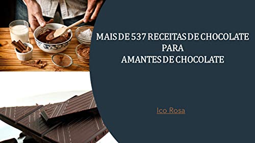 Livro PDF Mais de 537 Receitas de Chocolate para Amantes de Chocolate