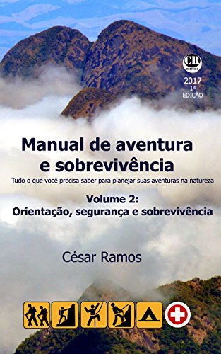 Livro PDF Manual de aventura e sobrevivência. Volume 2: Orientação, segurança e sobrevivência: Tudo o que você precisa saber para planejar suas aventuras na natureza